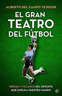 EL GRAN TEATRO DEL FÚTBOL | 9788413843858 | DEL CAMPO TEJEDOR, ALBERTO | Llibreria Geli - Llibreria Online de Girona - Comprar llibres en català i castellà