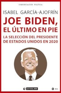 JOE BIDEN,EL ÚLTIMO EN PIE | 9788491809562 | GARCÍA-AJOFRÍN, ISABEL | Llibreria Geli - Llibreria Online de Girona - Comprar llibres en català i castellà