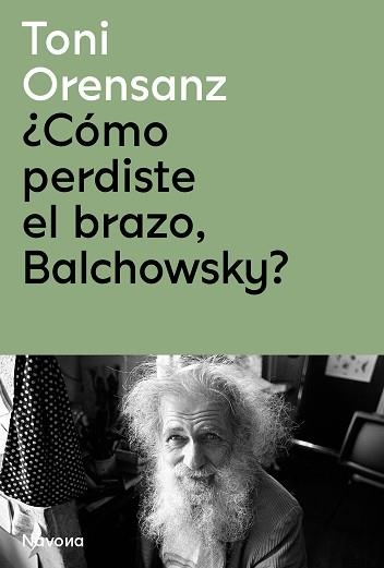 CÓMO PERDISTE EL BRAZO,BALCHOWSKY? | 9788419179975 | ORENSANZ, TONI | Llibreria Geli - Llibreria Online de Girona - Comprar llibres en català i castellà