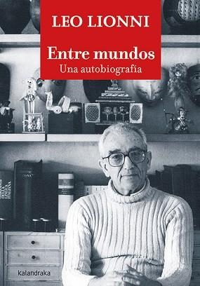 ENTRE MUNDOS.UNA AUTOBIOGRAFÍA | 9788413430768 | LIONNI, LEO | Llibreria Geli - Llibreria Online de Girona - Comprar llibres en català i castellà