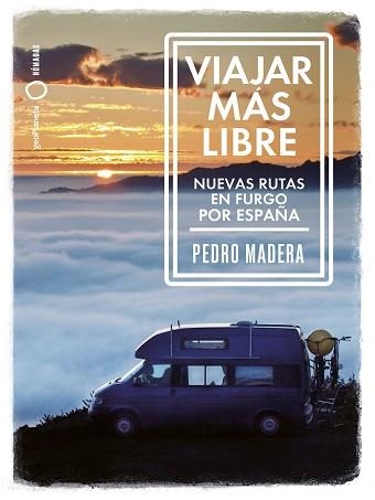 VIAJAR MÁS LIBRE.NUEVAS RUTAS EN FURGO POR ESPAÑA | 9788408255772 | MADERA, PEDRO | Llibreria Geli - Llibreria Online de Girona - Comprar llibres en català i castellà