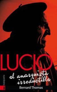 LUCIO.EL ANARQUISTA IRREDUCTIBLE | 9788416350391 | THOMAS,BERNARD | Llibreria Geli - Llibreria Online de Girona - Comprar llibres en català i castellà