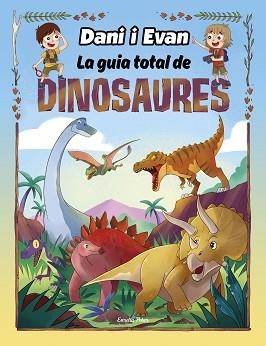 LA GUIA TOTAL DE DINOSAURES | 9788413893723 | LAS AVENTURAS DE DANI Y EVAN | Llibreria Geli - Llibreria Online de Girona - Comprar llibres en català i castellà