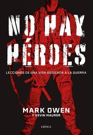 NO HAY HÉROES(LECCIONES DE UNA VIDA DEDICADA A LA GUERRA) | 9788491994459 | OWEN,MARK/MAURER,KEVIN | Llibreria Geli - Llibreria Online de Girona - Comprar llibres en català i castellà