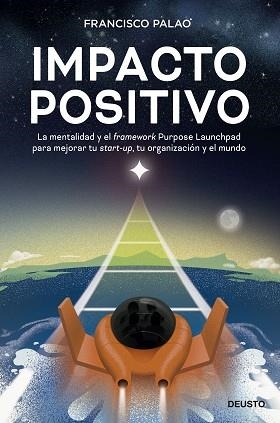 IMPACTO POSITIVO.LA MENTALIDAD Y EL FRAMEWORK PURPOSE LAUNCHPAD PARA MEJORAR TU START-UPT | 9788423434114 | PALAO,FRANCISCO | Llibreria Geli - Llibreria Online de Girona - Comprar llibres en català i castellà