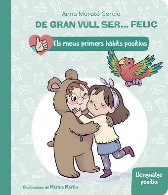 DE GRAN VULL SER... FELIÇ: LLENGUATGE POSITIU (ELS MEUS PRIMERS HÀBITS POSITIUS) | 9788448862435 | MORATÓ GARCÍA,ANNA | Libreria Geli - Librería Online de Girona - Comprar libros en catalán y castellano