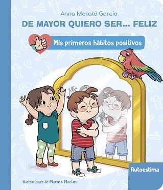 DE MAYOR QUIERO SER... FELIZ: LA AUTOESTIMA (MIS PRIMEROS HÁBITOS POSITIVOS) | 9788448862411 | MORATÓ GARCÍA,ANNA | Libreria Geli - Librería Online de Girona - Comprar libros en catalán y castellano