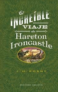 EL INCREÍBLE VIAJE DE HARETON IRONCASTLE | 9788491118497 | ROSNY,JOSEPH HENRY | Llibreria Geli - Llibreria Online de Girona - Comprar llibres en català i castellà