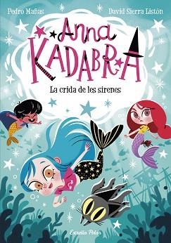 ANNA KADABRA-10.LA CRIDA DE LES SIRENES | 9788413893358 | MAÑAS,PEDRO/SIERRA LISTÓN,DAVID | Libreria Geli - Librería Online de Girona - Comprar libros en catalán y castellano