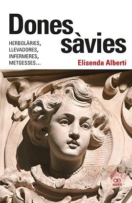 DONES SÀVIES.HERBOLÀRIES,LLEVADORES,INFERMERES,METGESSES... | 9788472461826 | ALBERTÍ CASAS,ELISENDA | Llibreria Geli - Llibreria Online de Girona - Comprar llibres en català i castellà