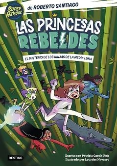 LAS PRINCESAS REBELDES-3.EL MISTERIO DE LOS NINJAS DE LA MEDIA LUNA | 9788408260189 | SANTIAGO,ROBERTO/GARCÍA-ROJO,PATRICIA | Libreria Geli - Librería Online de Girona - Comprar libros en catalán y castellano