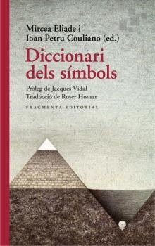 DICCIONARI DELS SÍMBOLS | 9788417796655 | ELIADE,MIRCEA/PETRU COULIANO,IOAN/JACQUES | Libreria Geli - Librería Online de Girona - Comprar libros en catalán y castellano