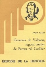 GERMANA DE VALÈNCIA, SEGONA MULLER DE FERRAN «EL CATÒLIC» | 9788423201457 | FAULÍ,JOSEP | Llibreria Geli - Llibreria Online de Girona - Comprar llibres en català i castellà