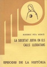 LA SOCIETAT JUEVA EN ELS CALLS LLEIDATANS | 9788423201341 | PITA I MERCÈ,RODERIC | Llibreria Geli - Llibreria Online de Girona - Comprar llibres en català i castellà