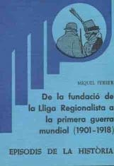 DE LA FUNDACIÓ DE LA LLIGA REGIONALISTA A LA PRIMERA GUERRA MUNDIAL (1901-1918) | 9788423200986 | FERRER,MIQUEL | Llibreria Geli - Llibreria Online de Girona - Comprar llibres en català i castellà