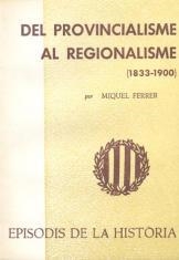 DEL PROVINCIALISME AL REGIONALISME (1833-1900) | 9788423203215 | FERRER,MIQUEL | Llibreria Geli - Llibreria Online de Girona - Comprar llibres en català i castellà