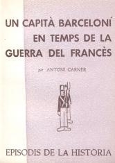 UN CAPITÀ BARCELONÍ EN TEMPS DE LA GUERRA DEL FRANCÈS | 9788423203154 | CARNER I BORRÀS,ANTONI | Llibreria Geli - Llibreria Online de Girona - Comprar llibres en català i castellà