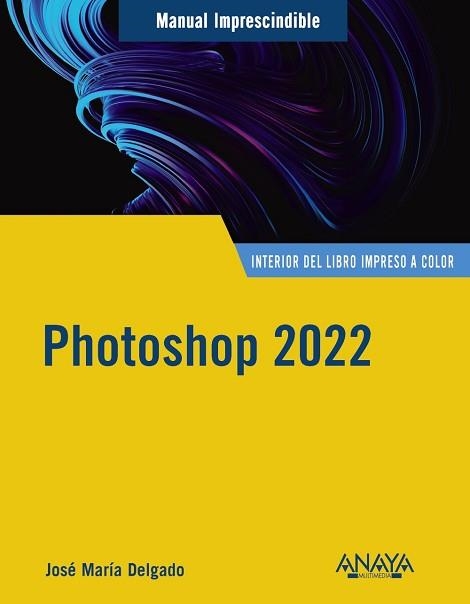 PHOTOSHOP 2022 | 9788441544970 | DELGADO,JOSE MARÍA | Llibreria Geli - Llibreria Online de Girona - Comprar llibres en català i castellà