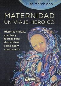 MATERNIDAD,UN VIAJE HEROICO | 9788484459705 | MARCHIANO,LISA | Llibreria Geli - Llibreria Online de Girona - Comprar llibres en català i castellà