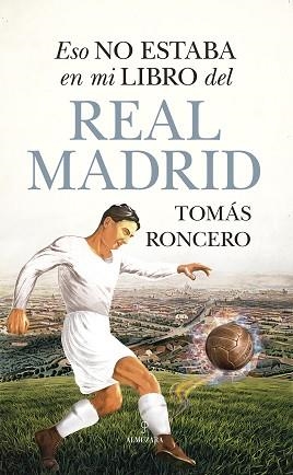 ESO NO ESTABA EN MI LIBRO DEL REAL MADRID | 9788411311687 | RONCERO,TOMAS | Llibreria Geli - Llibreria Online de Girona - Comprar llibres en català i castellà