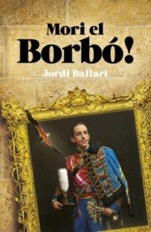 MORI EL BORBÓ¡ | 9788419239341 | BALLART,JORDI | Llibreria Geli - Llibreria Online de Girona - Comprar llibres en català i castellà