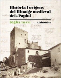 HISTÒRIA I ORIGENS DEL LLINATGE MEDIEVAL A PAPIOL | 9788418243875 | ORIVE,ALAIN | Llibreria Geli - Llibreria Online de Girona - Comprar llibres en català i castellà