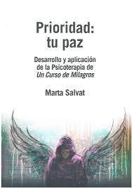 PRIORIDAD: TU PAZ.DESARROLLO Y APLICACIÓN DE LA PSICOTERAPIA DE UN CURSO DE MILAGROS | 9788409143061 | SALVAT,MARTA | Llibreria Geli - Llibreria Online de Girona - Comprar llibres en català i castellà