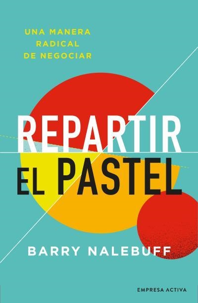 REPARTIR EL PASTEL.UNA MANERA REVOLUCIONARIA DE NEGOCIAR | 9788416997695 | NALEBUFF,BARRY | Llibreria Geli - Llibreria Online de Girona - Comprar llibres en català i castellà