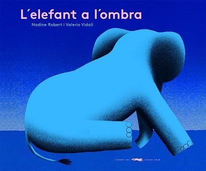 L'ELEFANT A L'OMBRA | 9788412504842 | ROBERT,NADINE | Llibreria Geli - Llibreria Online de Girona - Comprar llibres en català i castellà