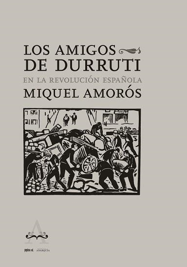 LOS AMIGOS DE DURRUTI EN LA REVOLUCIÓN ESPAÑOLA | 9788418998072 | AMORÓS,MIQUEL | Llibreria Geli - Llibreria Online de Girona - Comprar llibres en català i castellà