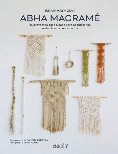 ABHA MACRAMÉ.15 PROYECTOS PASO A PASO PARA ADENTRARNOS EN LA TÉCNICA DE LOS NUDOS | 9788425233104 | MAYMOUNI,IKRAM | Llibreria Geli - Llibreria Online de Girona - Comprar llibres en català i castellà