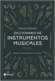 DICCIONARIO DE INSTRUMENTOS MUSICALES(DESDE LA ANTIGÜEDAD A J. S. BACH) | 9788411001120 | ANDRÉS,RAMON | Libreria Geli - Librería Online de Girona - Comprar libros en catalán y castellano