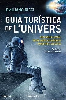 GUIA TURÍSTICA DE L'UNIVERS.DESCOBRIR L'ESPAI, ENTRE MONS ALIENÍGENES I MONSTRES CELESTES | 9788413561899 | RICCI,EMILIANO | Libreria Geli - Librería Online de Girona - Comprar libros en catalán y castellano