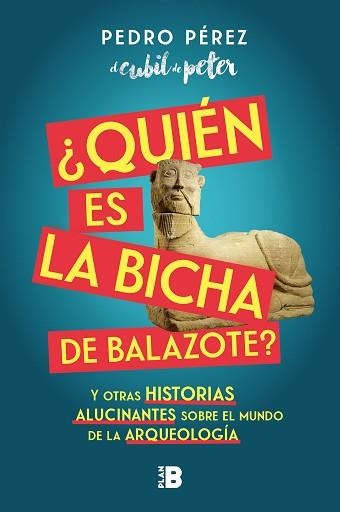 QUIÉN ES LA BICHA DE BALAZOTE?Y OTRAS HISTORIAS ALUCINANTES SOBRE EL MUNDO DE LA ARQUEOLOGÍA | 9788417809447 | PEREZ,PEDRO(EL CUBIL DE PETER), | Libreria Geli - Librería Online de Girona - Comprar libros en catalán y castellano