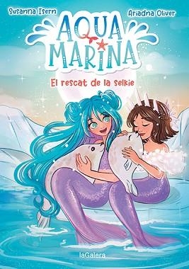 AQUA MARINA-5.EL RESCAT DE LA SELKIE | 9788424671914 | ISERN,SUSANNA | Libreria Geli - Librería Online de Girona - Comprar libros en catalán y castellano