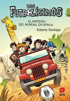 LOS FUTBOLISIMOS-22.EL MISTERIO DEL MUNDIAL EN ÁFRICA | 9788411206266 | SANTIAGO,ROBERTO | Libreria Geli - Librería Online de Girona - Comprar libros en catalán y castellano