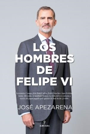 LOS HOMBRES DE FELIPE VI | 9788418648588 | APEZARENA,JOSE | Llibreria Geli - Llibreria Online de Girona - Comprar llibres en català i castellà