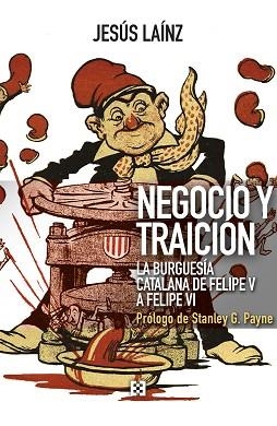 NEGOCIO Y TRAICIÓN.LA BURGUESÍA CATALANA DE FELIPE V A FELIPE VI | 9788413390178 | LAÍNZ FERNÁNDEZ,JESÚS | Llibreria Geli - Llibreria Online de Girona - Comprar llibres en català i castellà