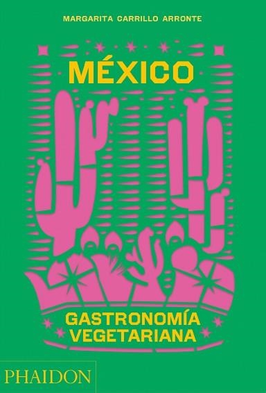 MÉXICO GASTRONOMÍA VEGETARIANA | 9781838665777 | CARRILLO ARRONTE,MARGARITA | Llibreria Geli - Llibreria Online de Girona - Comprar llibres en català i castellà