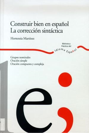 CONSTRUIR BIEN EN ESPAÑOL.LA CORRECCION SINTACTICA | 9788484592341 | MARTINEZ,HORTENSIA | Llibreria Geli - Llibreria Online de Girona - Comprar llibres en català i castellà