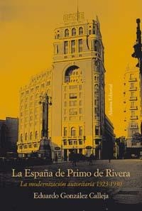 LA ESPAÑA DE PRIMO DE RIVERA.LA MODERNIZACION AUTORITARIA | 9788420647241 | GONZALEZ CALLEJA,EDUARDO | Llibreria Geli - Llibreria Online de Girona - Comprar llibres en català i castellà