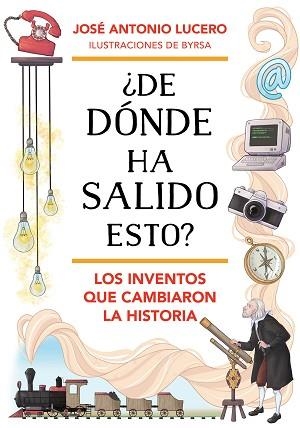 DE DÓNDE HA SALIDO ESTO? LOS INVENTOS QUE CAMBIARON LA HISTORIA | 9788418688324 | LUCERO,JOSÉ ANTONIO | Llibreria Geli - Llibreria Online de Girona - Comprar llibres en català i castellà