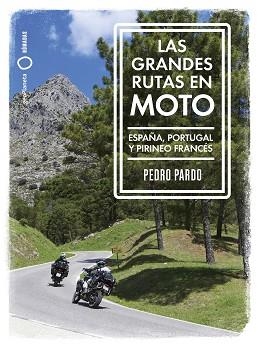 LAS GRANDES RUTAS EN MOTO(ESPAÑA, PORTUGAL Y PIRINEO FRANCÉS) | 9788408259961 | PARDO,PEDRO | Llibreria Geli - Llibreria Online de Girona - Comprar llibres en català i castellà