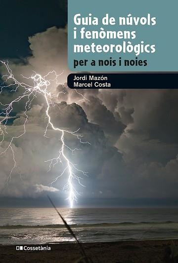 GUIA DE NÚVOLS I FENÒMENS METEOROLÒGICS PER A NOIS I NOIES | 9788413562285 | MAZON,JORDI/COSTA,MARCEL | Libreria Geli - Librería Online de Girona - Comprar libros en catalán y castellano