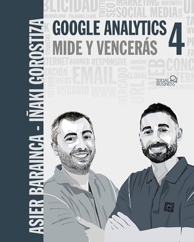 GOOGLE ANALYTICS 4. MIDE Y VENCERÁS | 9788441544116 | GOROSTIZA ESQUERDEIRO,IÑAKI/BARAINCA FONTAO,ASIER | Llibreria Geli - Llibreria Online de Girona - Comprar llibres en català i castellà