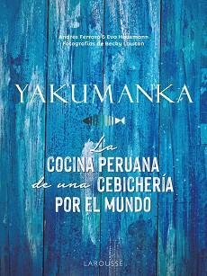 YAKUMANKA.LA COCINA PERUANA DE UNA CEBICHERÍA POR EL MUNDO | 9788419250667 | FERRARO,ANDRÉS/HAUSMANN,EVA | Libreria Geli - Librería Online de Girona - Comprar libros en catalán y castellano