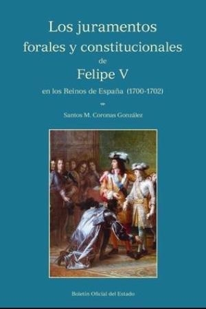 LOS JURAMENTOS FORALES Y CONSTITUCIONALES DE FELIPE V EN LOS REINOS DE ESPAÑA (1700-1702) | 9788434023949 | CORONAS GONZÁLEZ,SANTOS M. | Llibreria Geli - Llibreria Online de Girona - Comprar llibres en català i castellà