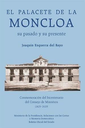 EL PALACETE DE LA MONCLOA. SU PASADO Y SU PRESENTE.CONMEMORACIÓN DEL BICENTENARIO | 9788434028043 | EZQUERRA DEL BAYO,JOAQUÍN | Llibreria Geli - Llibreria Online de Girona - Comprar llibres en català i castellà