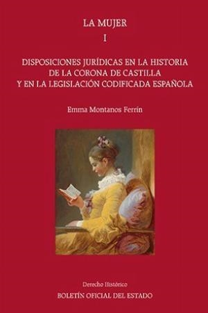 LA MUJER.(VOL. I)DISPOSICIONES JURÍDICAS EN LA HISTORIA DE LA CORONA DE CASTILLA Y EN LA LEGISLACIÓN CODIFICADA ESPAÑOLA | 9788434026940 | MONTANOS FERRÍN,EMMA | Llibreria Geli - Llibreria Online de Girona - Comprar llibres en català i castellà