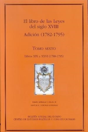 EL LIBRO DE LAS LEYES DEL SIGLO XVIII(TOMO SEXTO.ADICCIÓN (1788-1795)) | 9788434013537 | CORONAS GONZÁLEZ,SANTOS MANUEL | Llibreria Geli - Llibreria Online de Girona - Comprar llibres en català i castellà